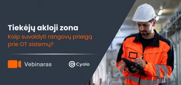Cyolo ir OIXIO Cyber vebinaras-Tiekėjų akloji zona kaip suvaldyti rangovų prieigą prie OT sistemų
