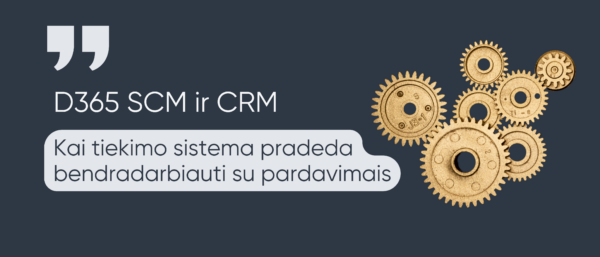Dynamics 365 Supply Chain Management ir CRM integracija